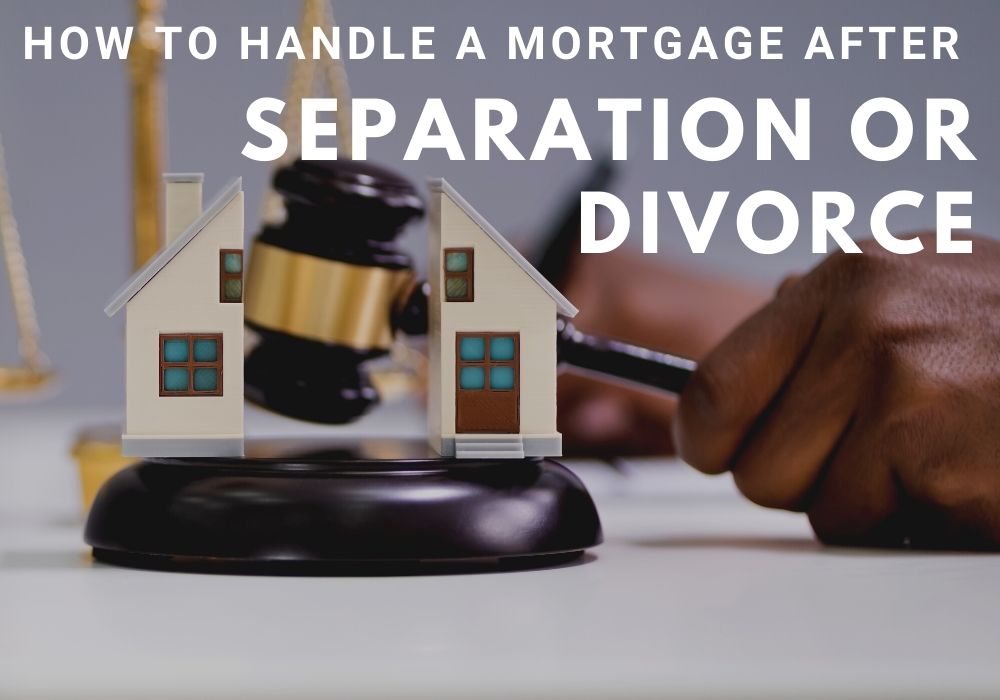How to Handle a Mortgage After a Separation or Divorce